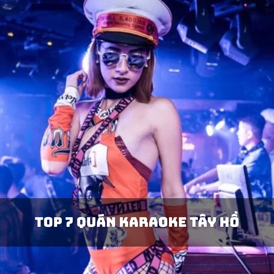Top 7 Quán Karaoke Tây Hồ Đẹp Nhất 2025 – Âm Thanh Chất, Vibe Cực Đỉnh
