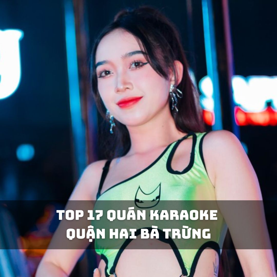 Top 17 Quán Karaoke Hai Bà Trưng Hà Nội Hot Nhất 2025 – Âm Thanh Đỉnh, Vibe Cực Chất
